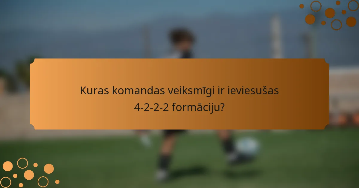 Kuras komandas veiksmīgi ir ieviesušas 4-2-2-2 formāciju?