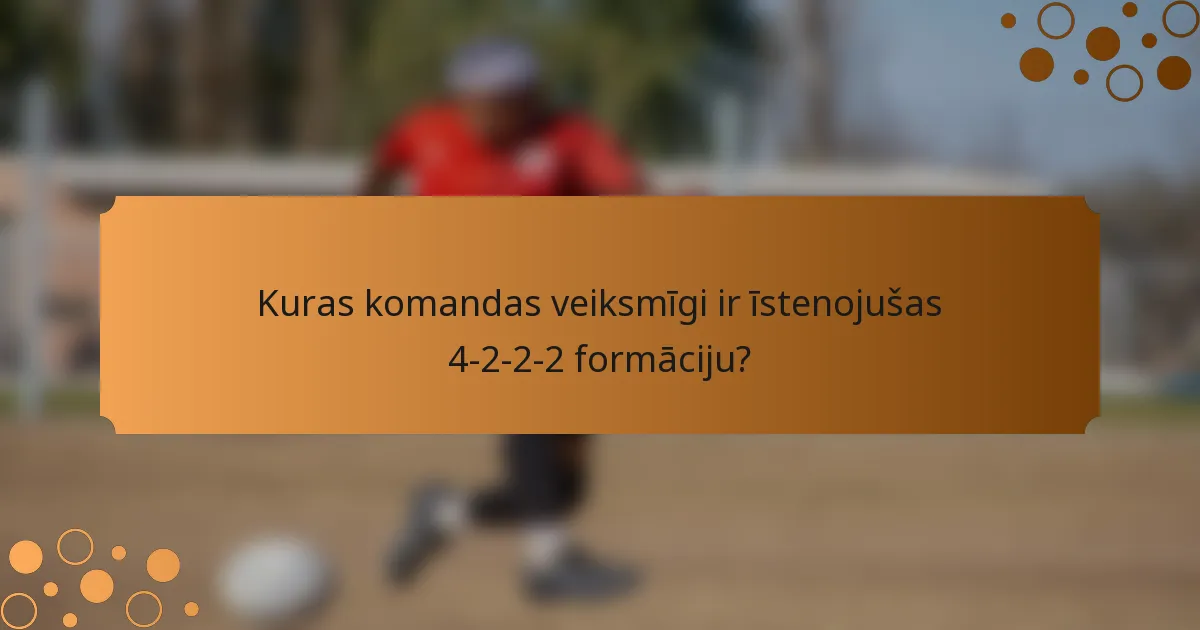 Kuras komandas veiksmīgi ir īstenojušas 4-2-2-2 formāciju?