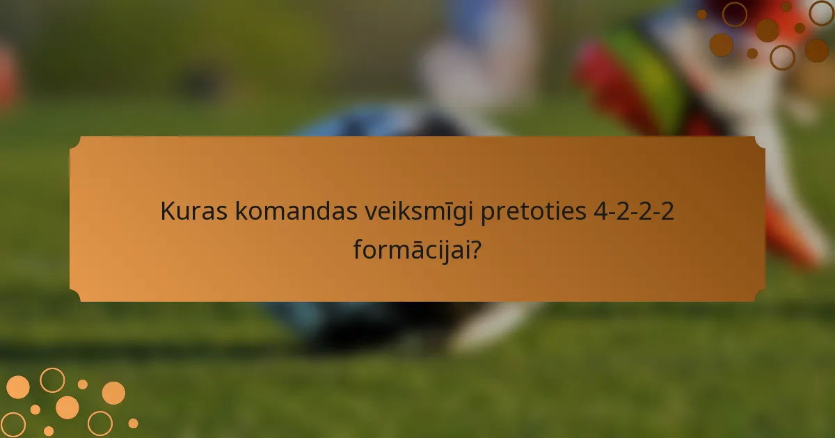 Kuras komandas veiksmīgi pretoties 4-2-2-2 formācijai?