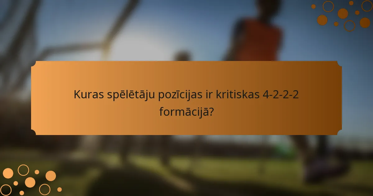 Kuras spēlētāju pozīcijas ir kritiskas 4-2-2-2 formācijā?