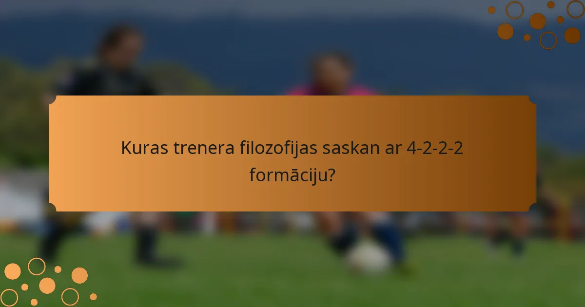 Kuras trenera filozofijas saskan ar 4-2-2-2 formāciju?